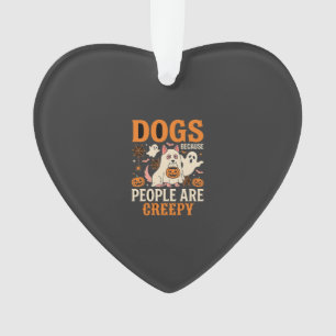 Dogs Because People Are Creepy Halloween Ghost Ornament