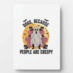 Dogs Because People Are Creepy Plaque