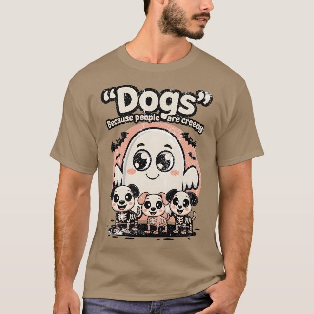 Dogs Because People Are Creepy. T-Shirt (Front)