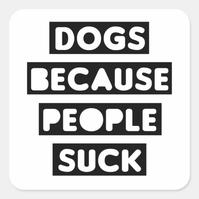 Dogs Because People Suck Square Sticker (Front)