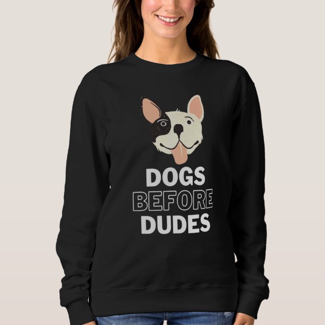 Dogs Before Dudes 4 French Bulldog Sweatshirt (Front)