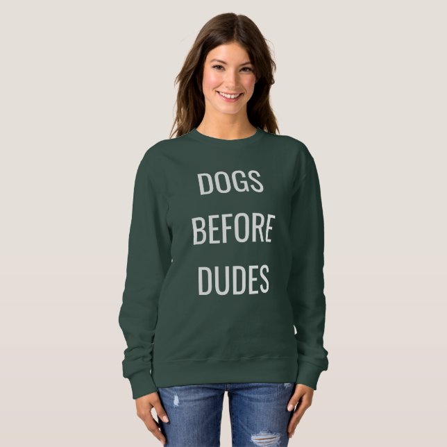 Dogs before dudes, dogs lover sweatshirt (Front Full)