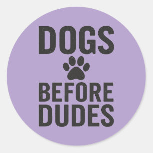 Dogs Before Dudes – Funny Dog Lover Quote  Classic Round Sticker