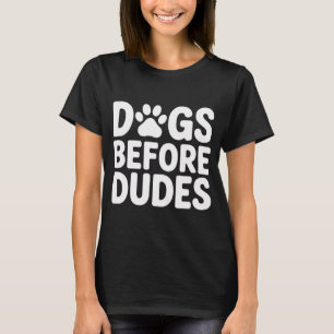 Dogs Before Dudes - Funny Women T-Shirt