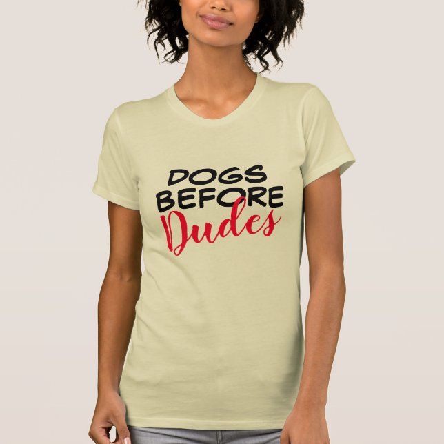 Dogs Before Dudes Shirt - Funny Women's Tee! (Front)