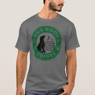Dogs Books And Coffee 2 T-Shirt