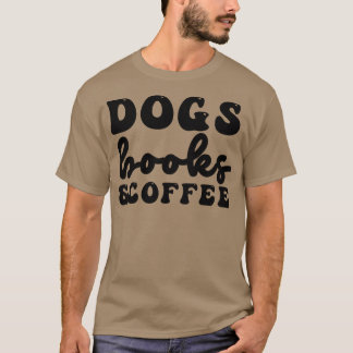 Dogs Books and Coffee 7 T-Shirt