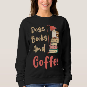 Dogs Books And Coffee  Coffee Drinker Book Nerds Sweatshirt