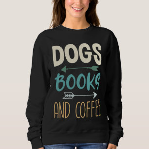 Dogs Books And Coffee  Coffee Drinker Book Nerds   Sweatshirt