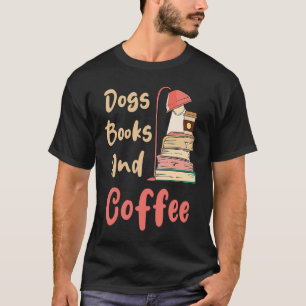 Dogs Books And Coffee Coffee Drinker Book Nerds T-Shirt