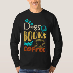Dogs Books And Coffee Coffee Drinker Book Nerds T-Shirt