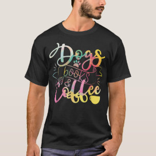 Dogs Books And Coffee Shirt