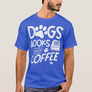 Dogs Books and Coffee T-Shirt