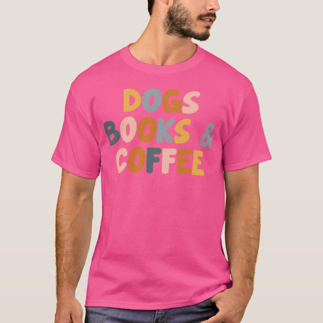 Dogs Books And Coffee T-Shirt (Front)