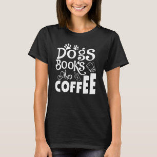 Dogs Books And Coffee Weekend Reader Animal Coffee T-Shirt