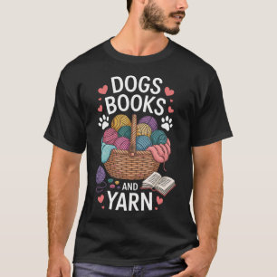 Dogs Books And Yarn Knitter Funny Knitting T-Shirt