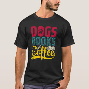 Dogs Books & Coffee Dog  Pet Dog Mum T-Shirt