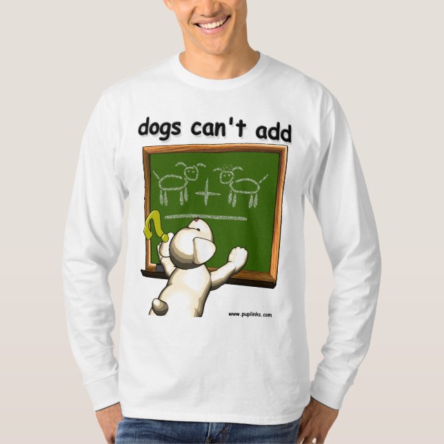 Dogs can't add... T-Shirt (Front)