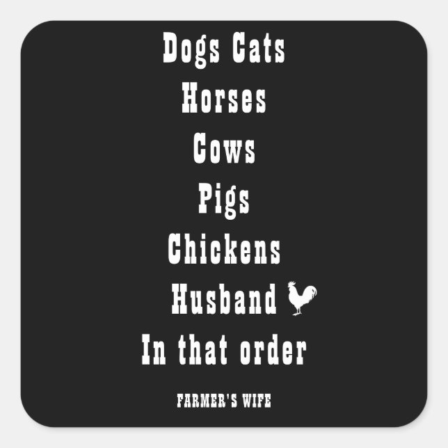 DOGS CATS HORSES COWS IN THAT ORDER- FARMER'S WIFE SQUARE STICKER (Front)