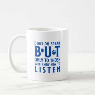 Dogs Do Speak, But Only to Those Who Listen  Coffee Mug