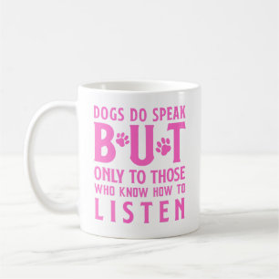 Dogs Do Speak But Only to Those Who Listen Coffee Mug