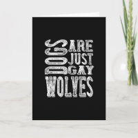 Dogs - Dogs Are Just Gay Wolves
