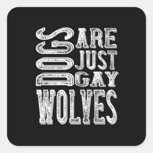 Dogs - Dogs Are Just Gay Wolves Square Sticker
