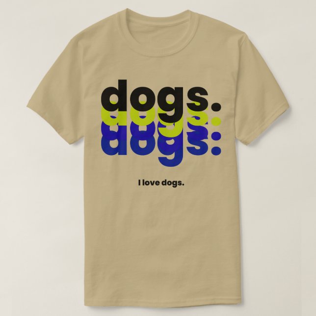Dogs dogs dogs dogs I love dogs funny dog 1 T-Shirt (Design Front)