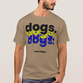 Dogs dogs dogs dogs I love dogs funny dog 1 T-Shirt
