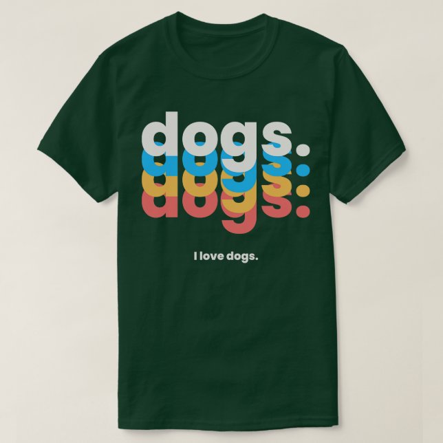Dogs dogs dogs dogs I love dogs funny dog T-Shirt (Design Front)