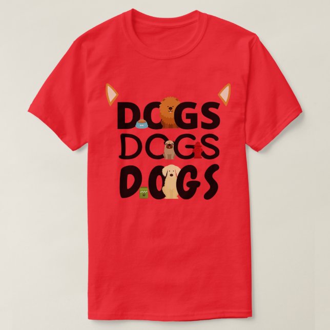 Dogs Dogs Dogs Pet Wagging Tail Puppy Gift  (4) T-Shirt (Design Front)