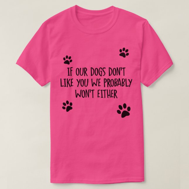 Dogs Dont Like You T-Shirt (Design Front)