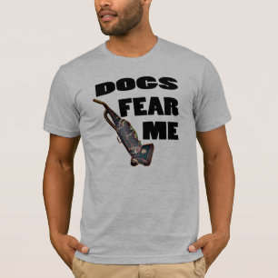 Dogs fear me. T-Shirt