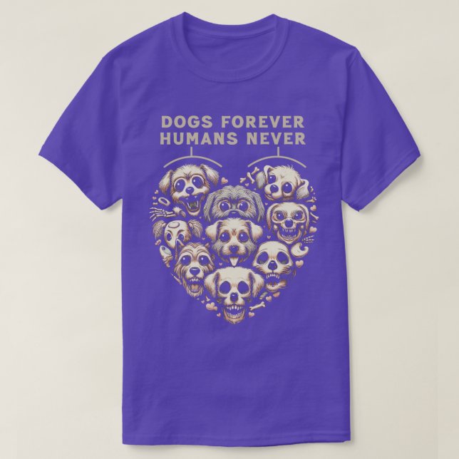 Dogs Forever Humans Never T-Shirt (Design Front)