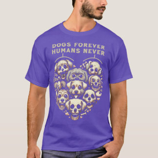 Dogs Forever Humans Never T-Shirt