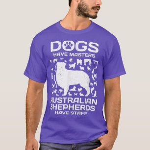 dogs have masters australian shepherds have staff T-Shirt