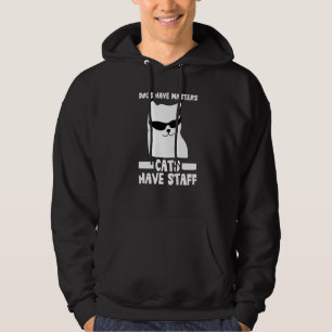 Dogs Have Masters Cats Have Staff Cat Memes Dog S Hoodie