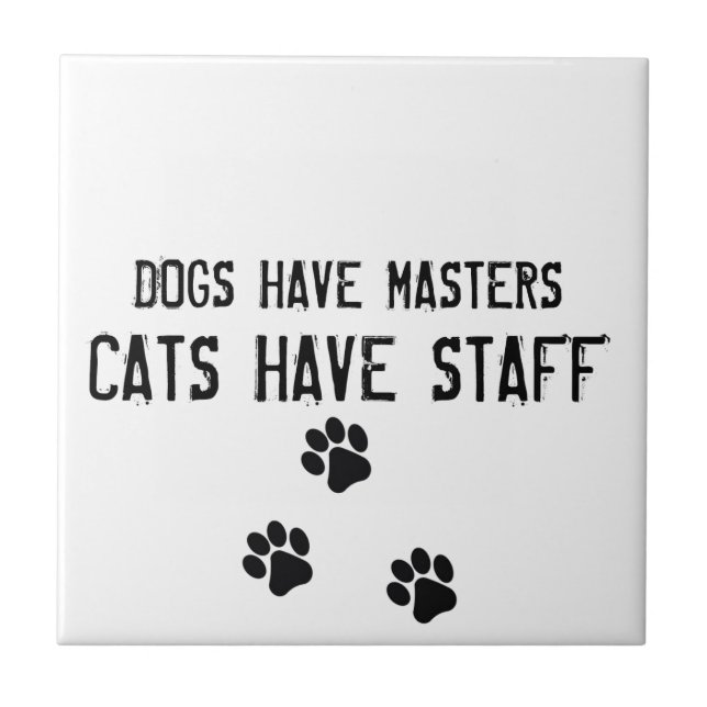 Dogs have masters cats have staff tile (Front)