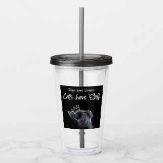 Dogs have Owners, Cats Have Staff Acrylic Tumbler