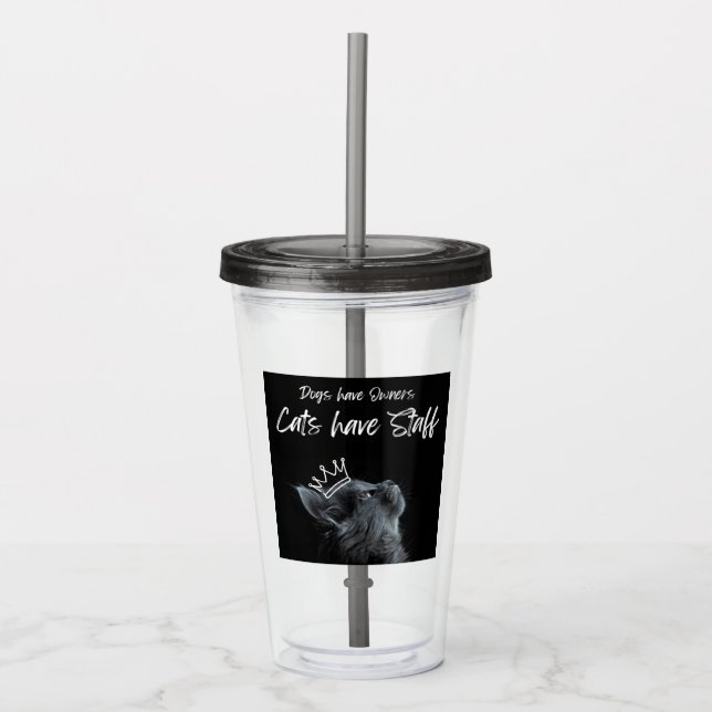 Dogs have Owners, Cats Have Staff Acrylic Tumbler (Front)