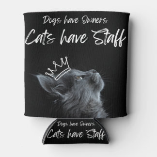 Dogs have Owners, Cats Have Staff Can Cooler