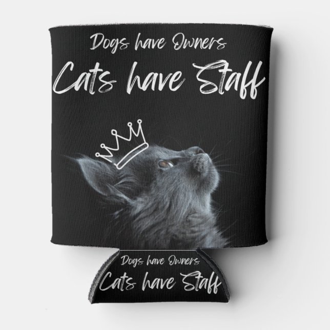Dogs have Owners, Cats Have Staff Can Cooler (Front)