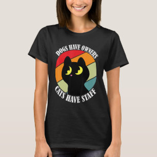Dogs have owners cats have staff cat meme T-Shirt