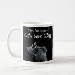 Dogs have Owners, Cats Have Staff Coffee Mug