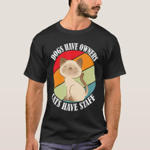 Dogs have owners cats have staff, funny cat meme T-Shirt