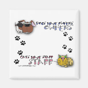 Dogs Have Owners Cats Have Staff Magnet