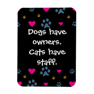 Dogs Have Owners-Cats Have Staff Magnet
