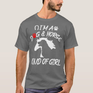 Dogs, HorsesIm a dog and horse kind of girl  T-Shirt