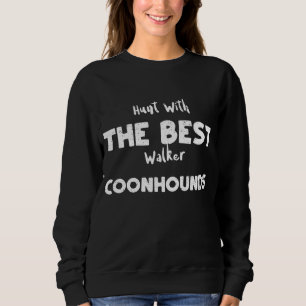 Dogs Hunt With The Best Walker Coonhounds - Raccoo Sweatshirt