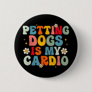 Dogs Is My Cardio Groovy Funny Dog Mum Dad Dog Lov 6 Cm Round Badge